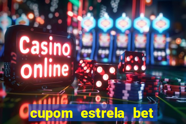 cupom estrela bet primeiro deposito